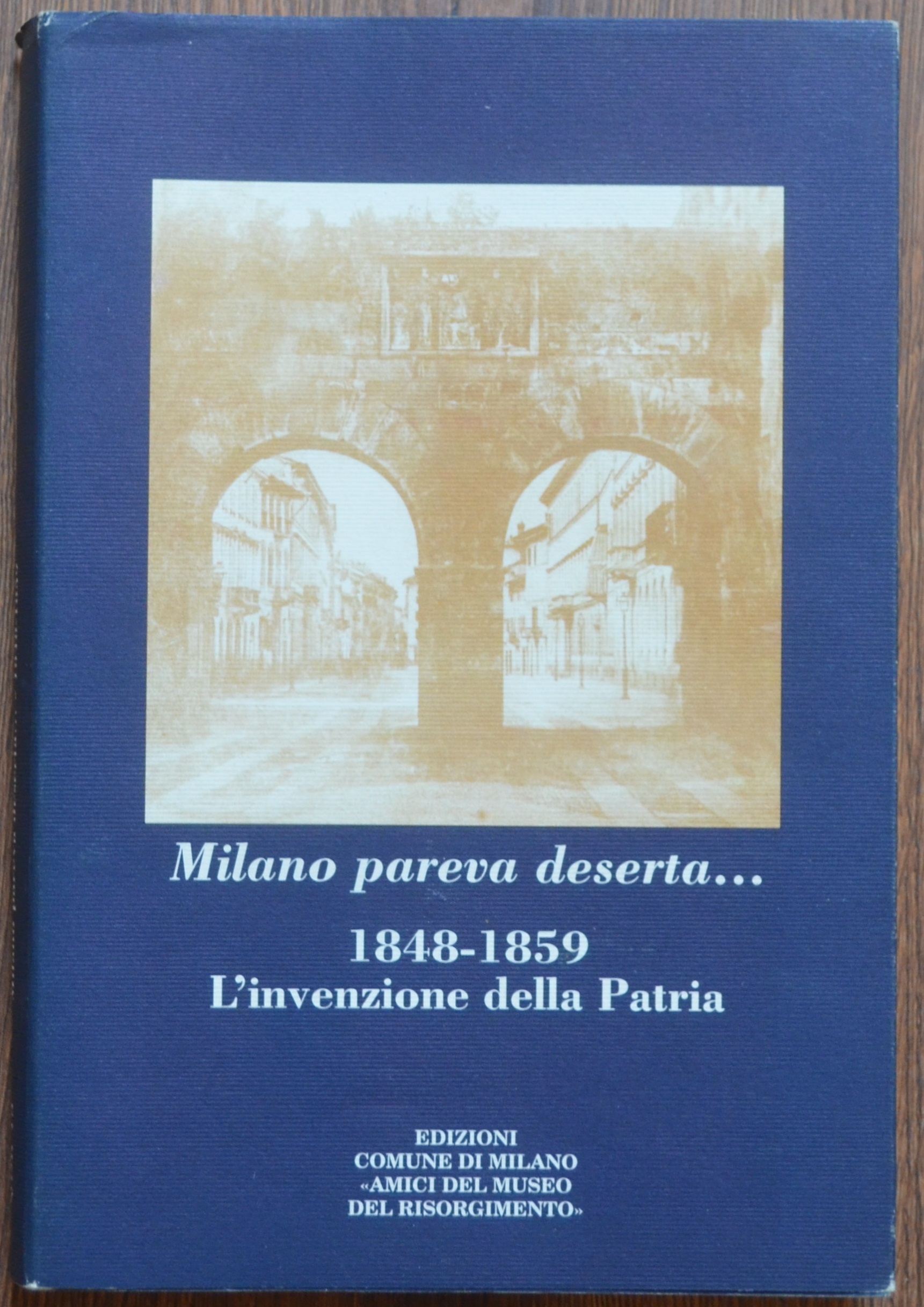 Milano pareva deserta… 1848 - 1859. L'invenzione della patria