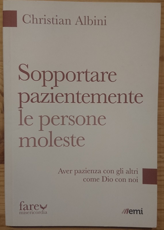 Sopportare pazientemente le persone moleste. Aver pazienza con gli altri …