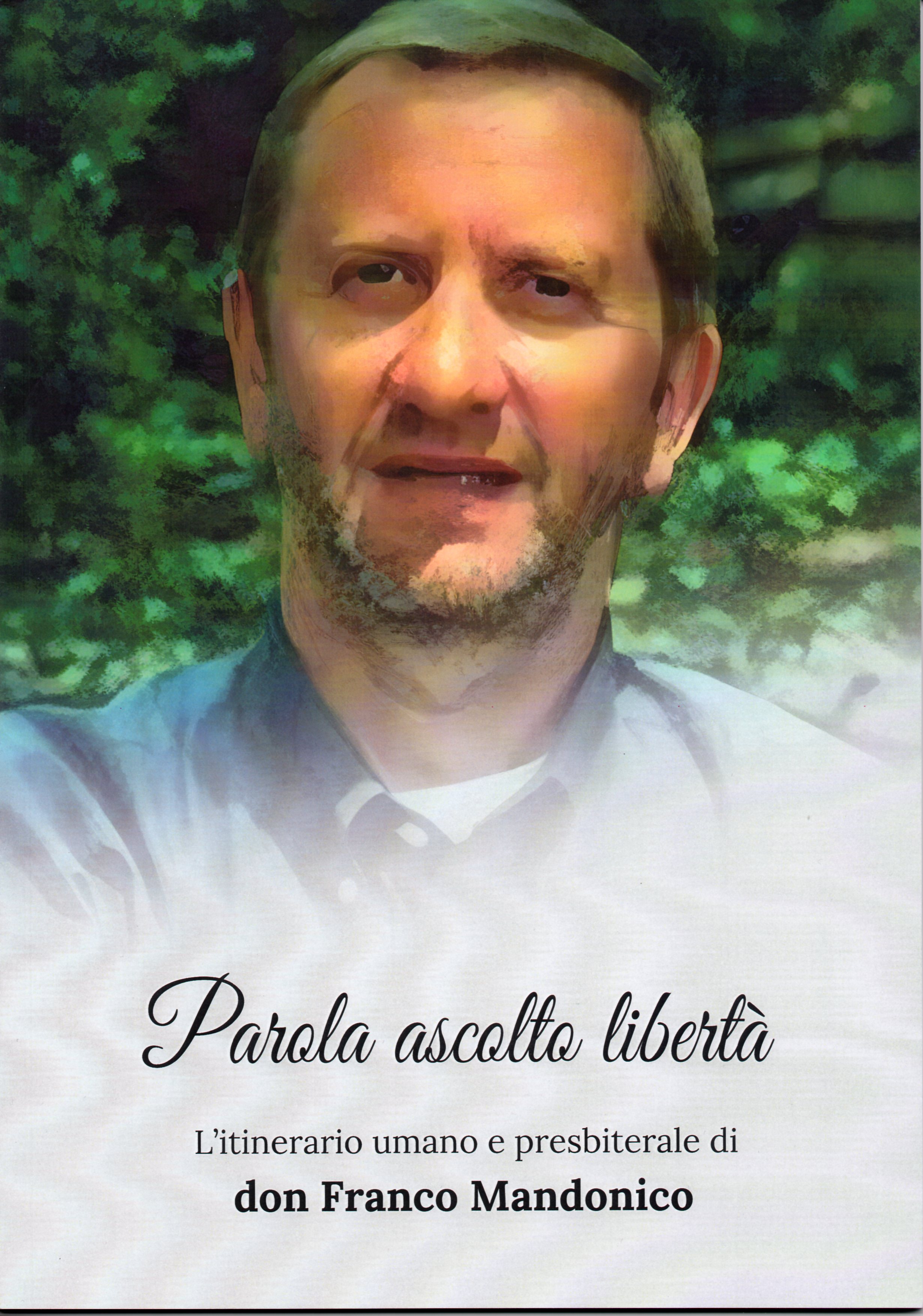 Parola ascolto libertà. L'itinerario umano e presbiterale di don Franco …