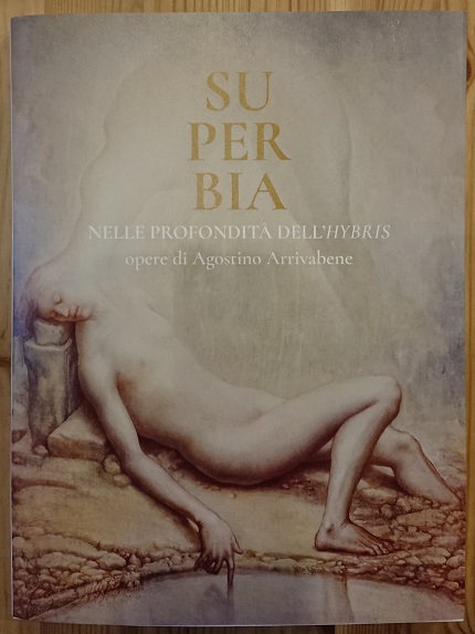 Superbia. Nelle profondità dell'Hybris. Opere di Agostino Arrivabene, catalogo della …