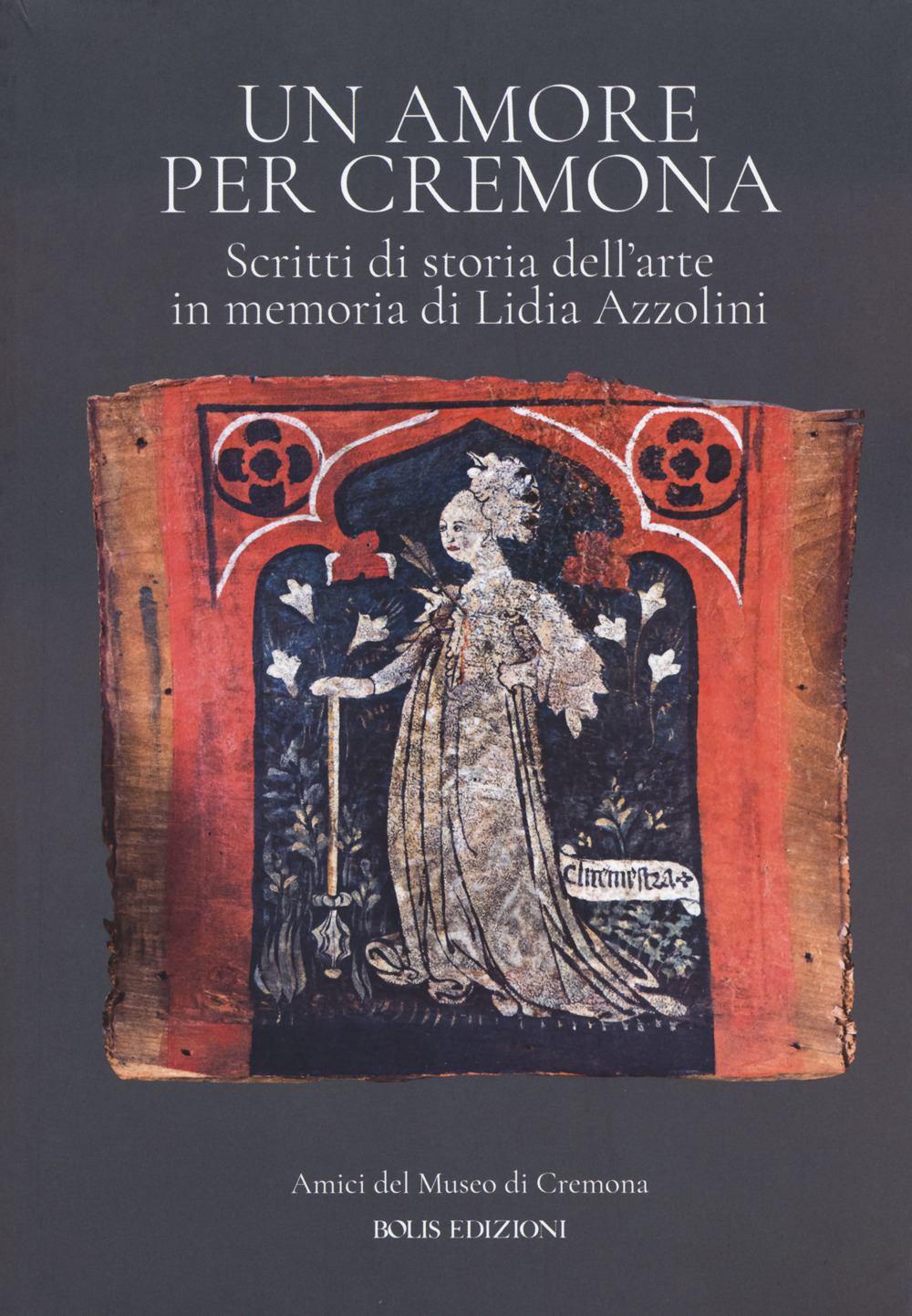 Un amore per Cremona. Scritti di storia dell'arte in memoria …