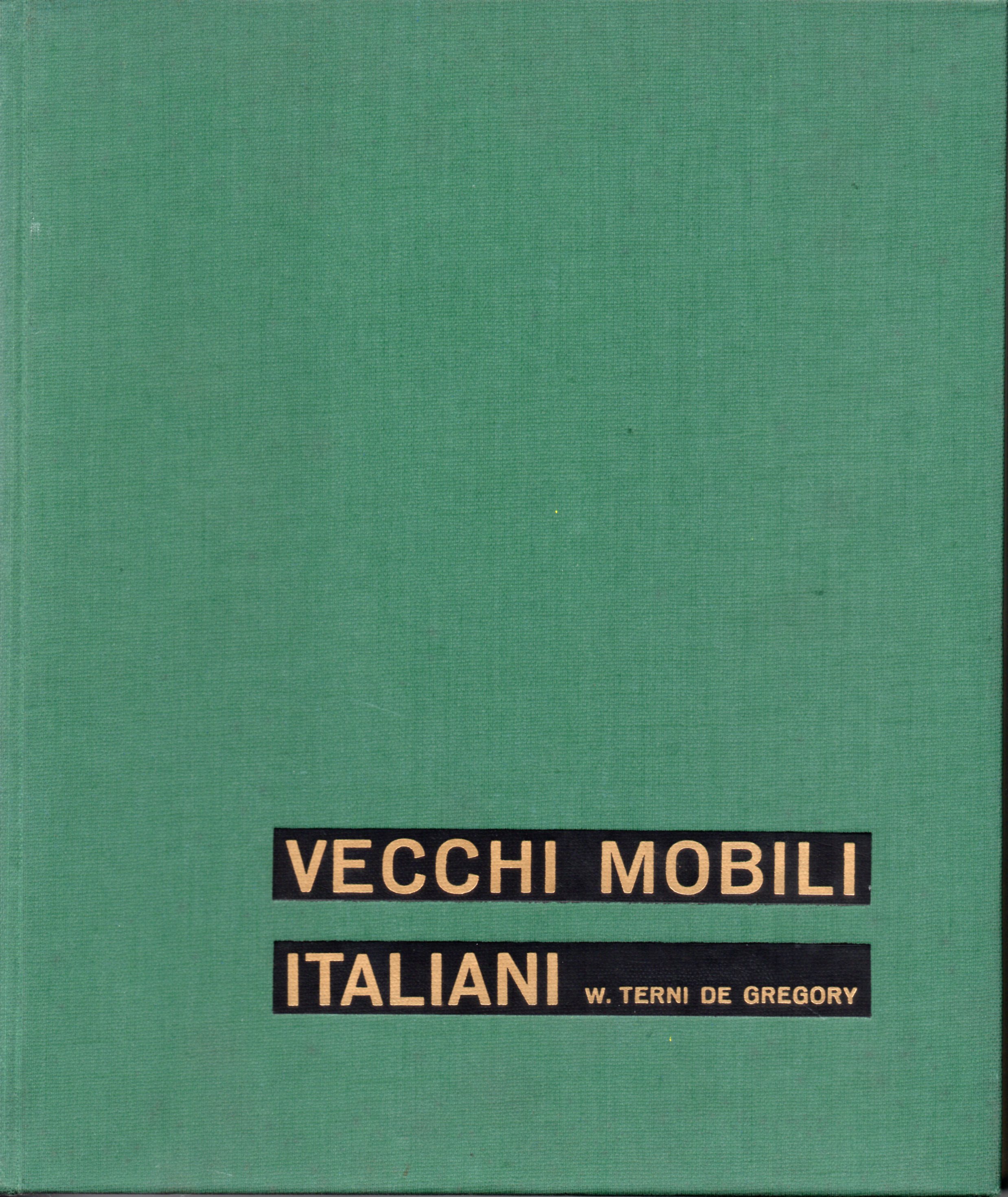 Vecchi mobili italiani.Tipi in uso dal secolo XV al secolo …