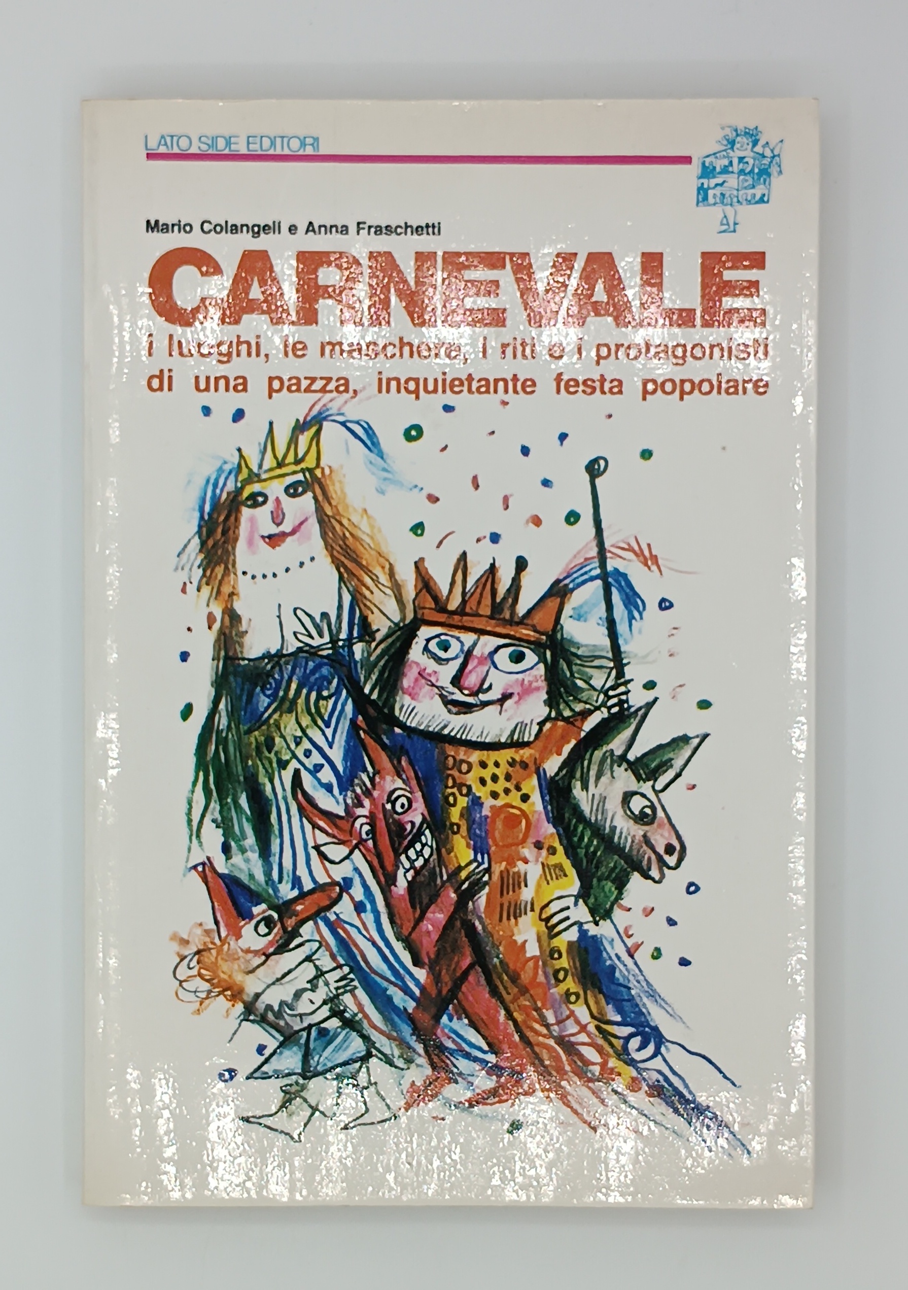 Carnevale. I luoghi, le maschere, i riti e i protagonisti …