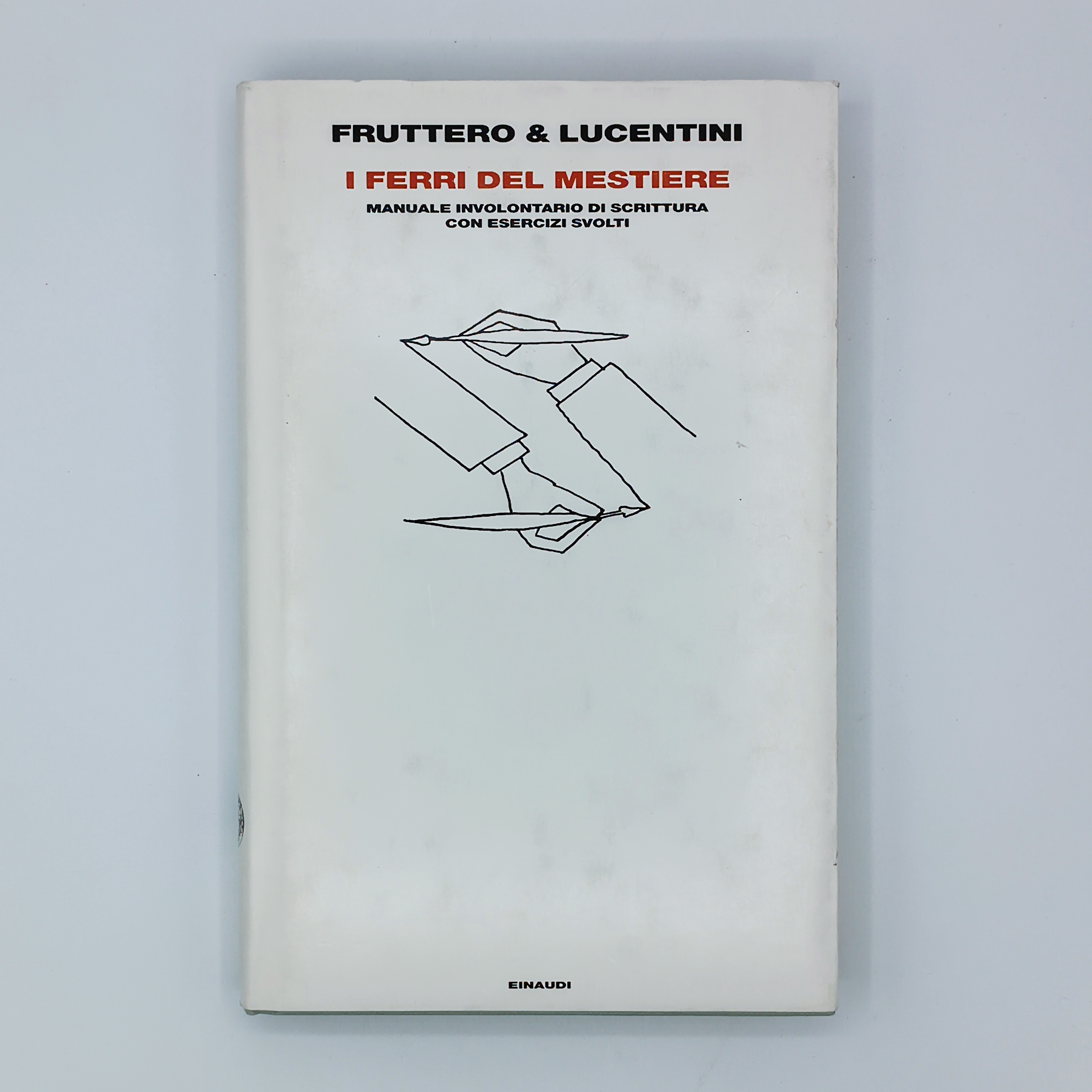 I ferri del mestiere. Manuale involontario di scrittura con esercizi …