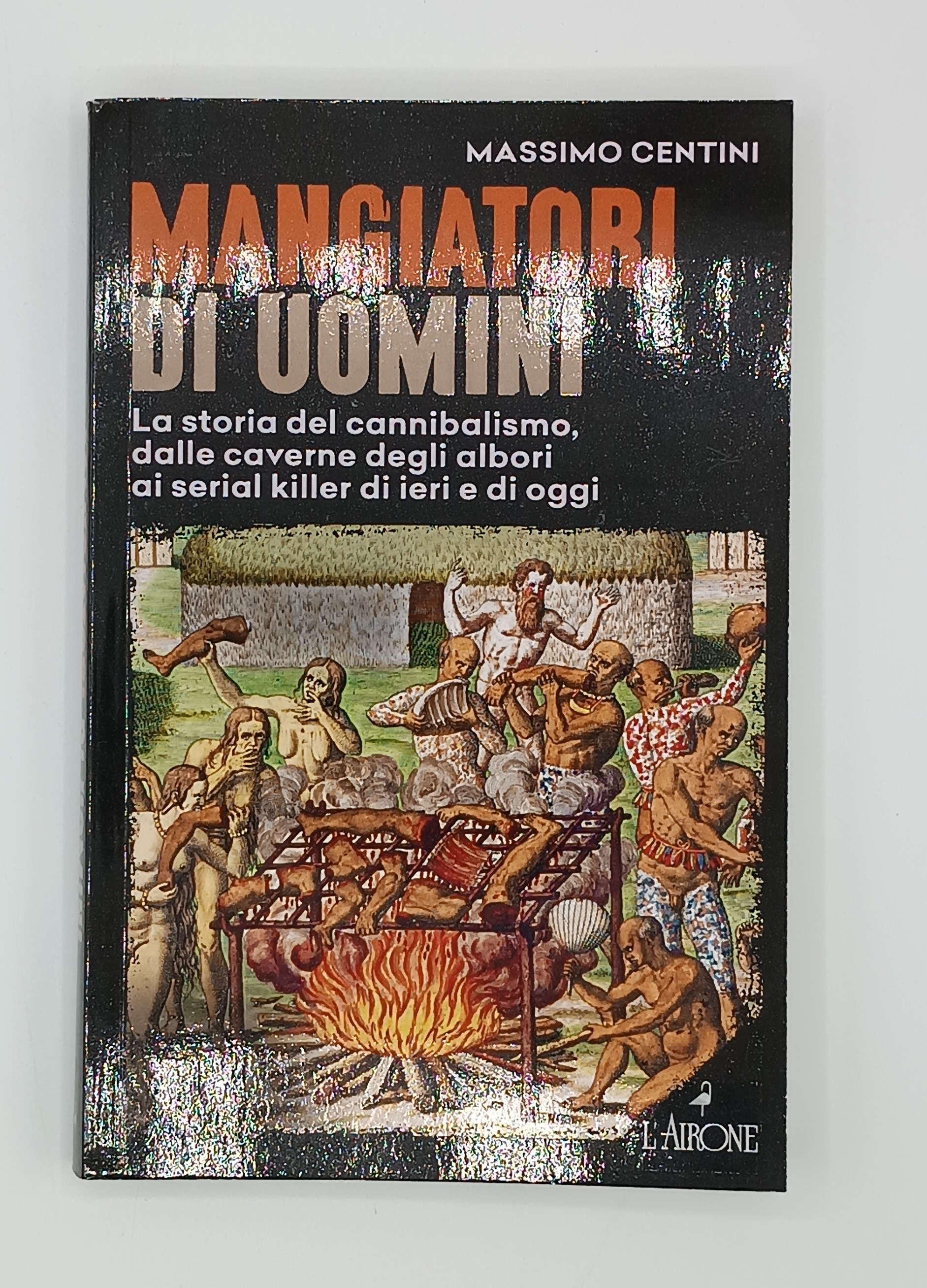 Mangiatori di uomini. La storia del cannibalismo dalle caverne degli …