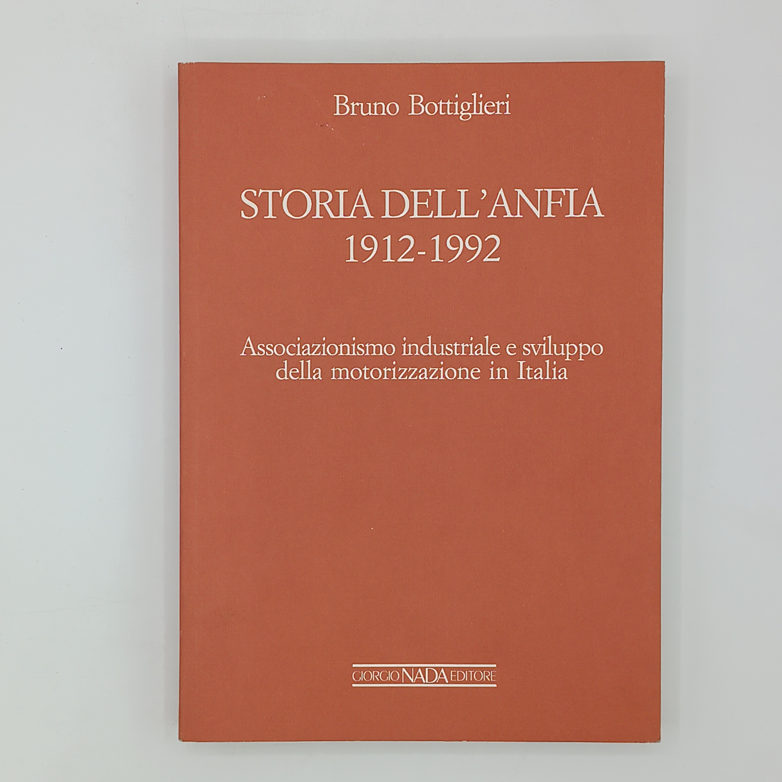 Storia dell'Anfia 1912-1992. Associazionismo industriale e sviluppo della motorizzazione in …