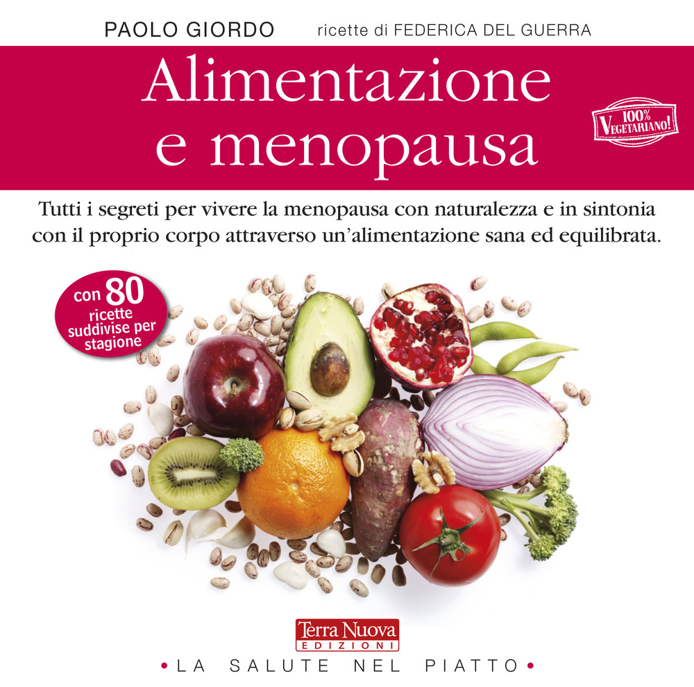 Alimentazione e menopausa. Tutti i segreti per vivere la menopausa …