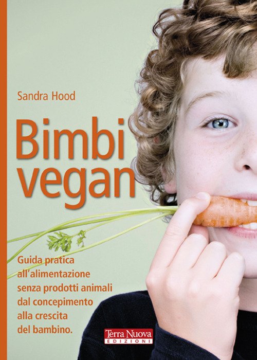 Bimbi vegan. Guida pratica all'alimentazione senza prodotti animali dal concepimento …