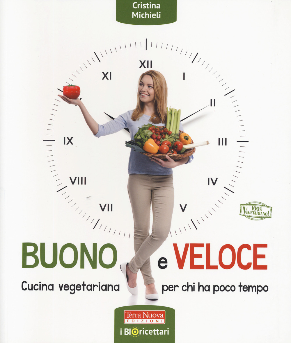 Buono e veloce. Cucina vegetariana per chi ha poco tempo