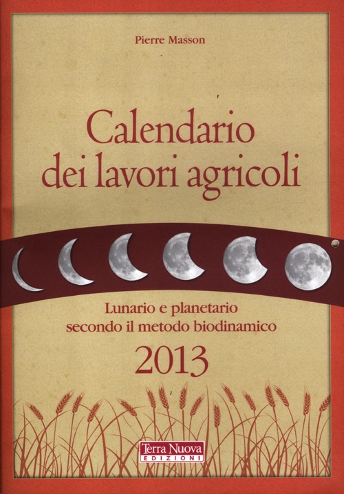 Calendario dei lavori agricoli 2013. Lunario e planetario secondo il …