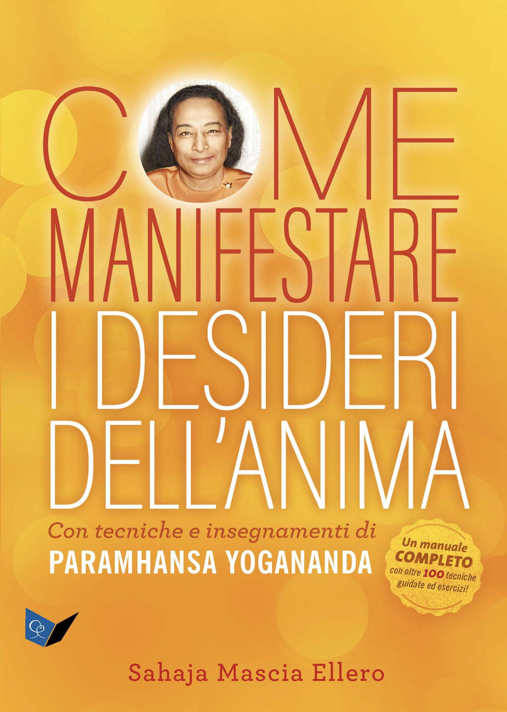 Come manifestare i desideri dell'anima. Con tecniche e insegnamenti di …