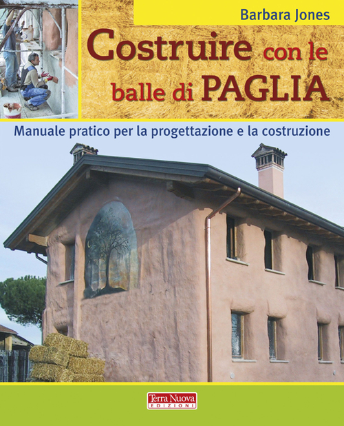 Costruire con le balle di paglia. Manuale pratico per la …