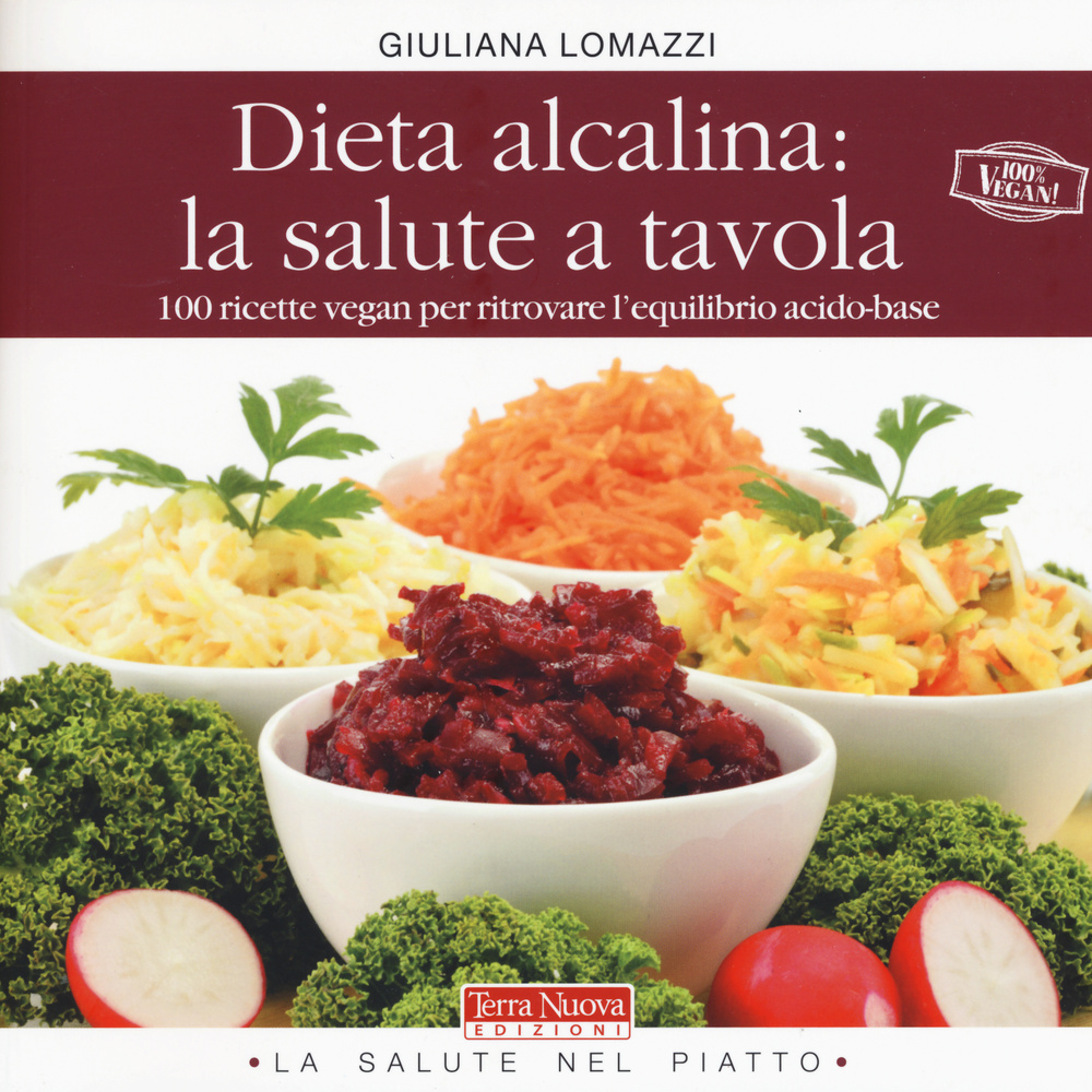 Dieta alcalina: la salute a tavola. 100 ricette vegan per …