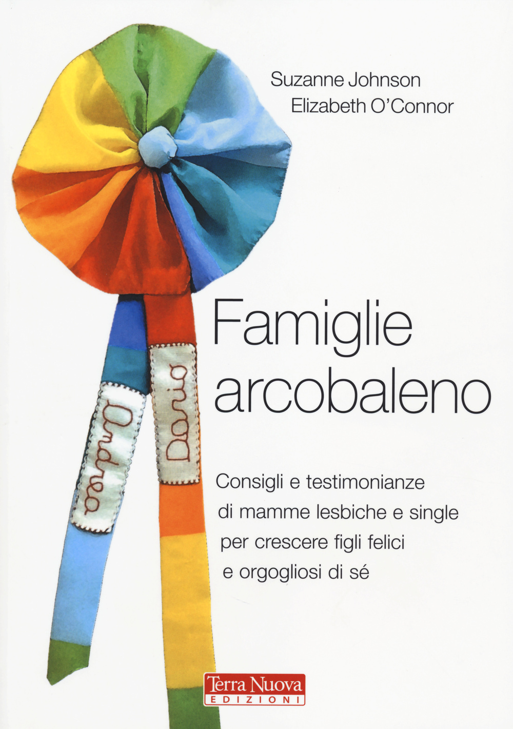 Famiglie arcobaleno. Consigli e testimonianze di mamme lesbiche e single …