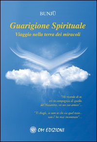 Guarigione spirituale. Viaggio nella terra dei miracoli