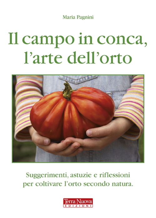 Il campo in conca, l'arte dell'orto. Suggerimenti, astuzie e riflessioni …