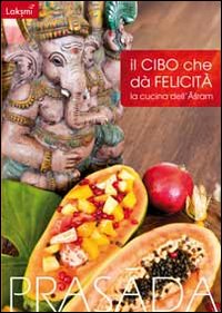 Il cibo cha dà felicità. La cucina dell'Ashram