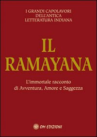 Il ramayana. L'immortale racconto di avventura, amore e saggezza