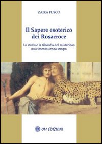 Il sapere esoterico dei Rosacroce. La storia e la filosofia …