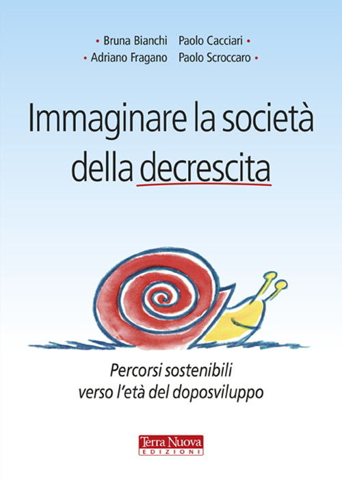 Immaginare la società della decrescita. Percorsi sostenibili verso l'età del …