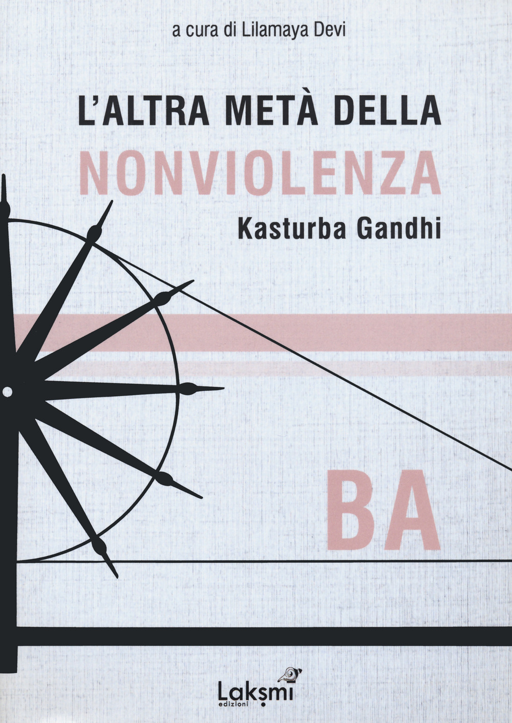 L'altra metà della nonviolenza. Kasturba Gandhi. Ba