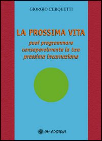 La prossima vita. Puoi programmare consapevolmente la tua prossima incarnazione