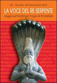 La voce del re serpente. Saggi sull'Astanga yoga di Patanjali