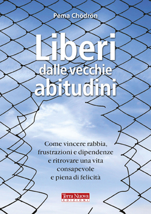 Liberi dalle vecchie abitudini. Come vincere rabbia, fru strazioni e …