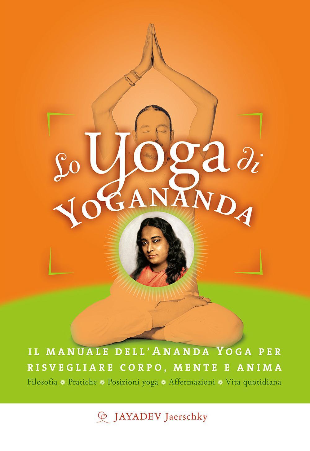 Lo yoga di Yogananda. Il manuale dell'Ananda Yoga per risvegliare …