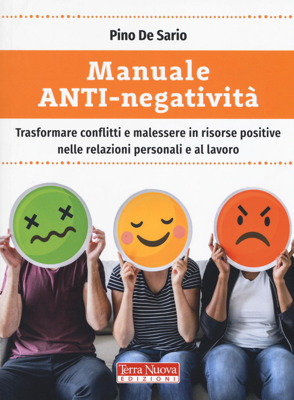 Manuale anti-negatività. Trasformare conflitti e malessere in risorse positive nelle …