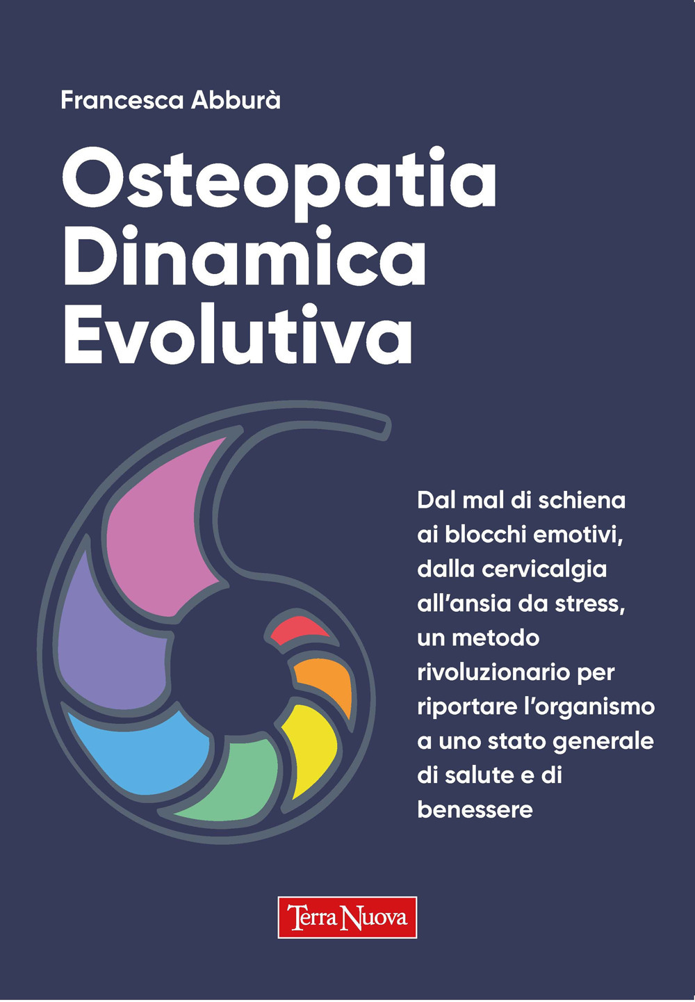 Osteopatia dinamica evolutiva. Dal mal di schiena ai blocchi emotivi, …