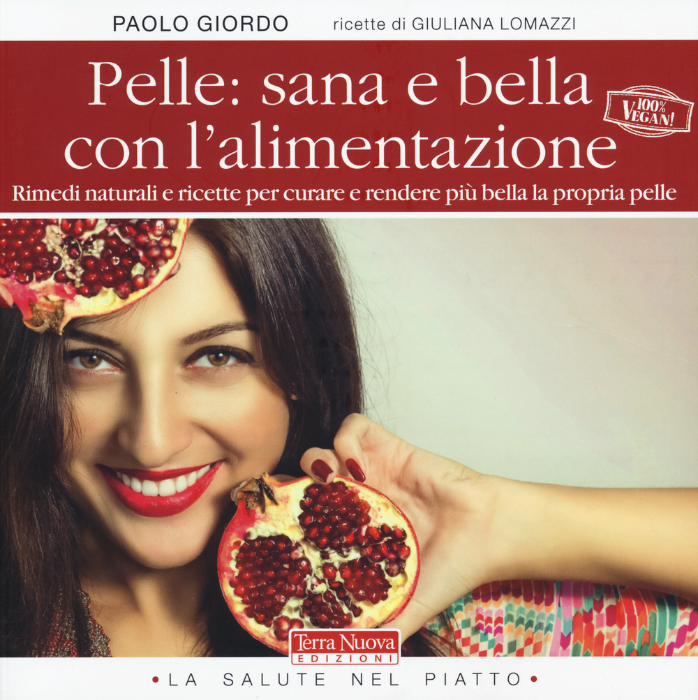 Pelle: sana e bella con l'alimentazione. Rimedi naturali e ricette …