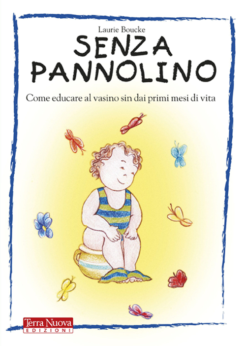 Senza pannolino. Come educare al vasino sin dai primi mesi …