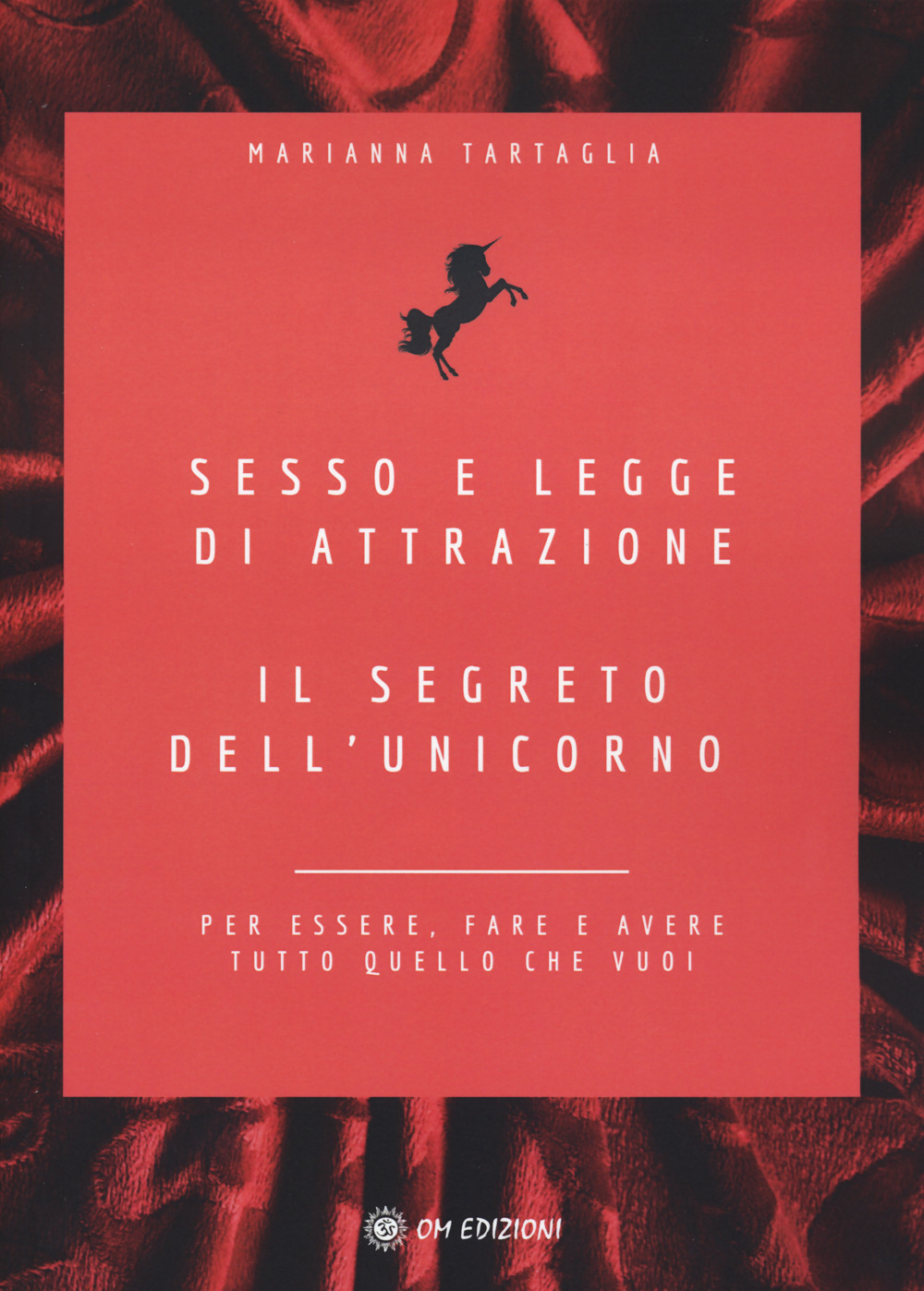 Sesso e legge di attrazione. Il segreto dell'unicorno. Per essere, …