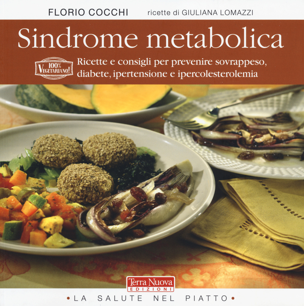 Sindrome metabolica. Ricette e consigli per prevenire sovrappeso, diabete, ipertensione …