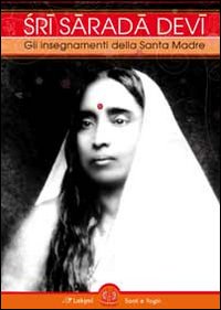 Sri Sarada Devi. Gli insegnamenti della Santa Madre