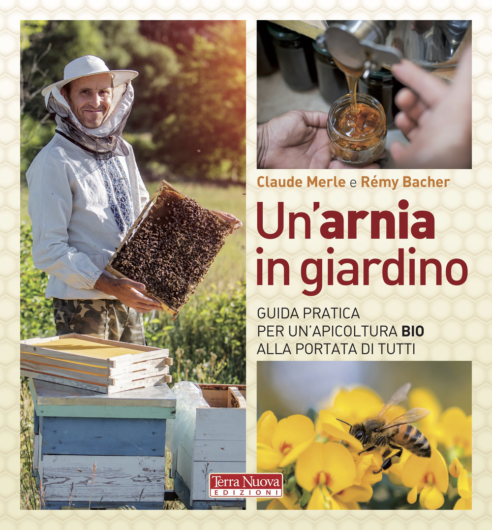 Un'arnia in giardino. Guida pratica per un'apicoltura bio alla portata …