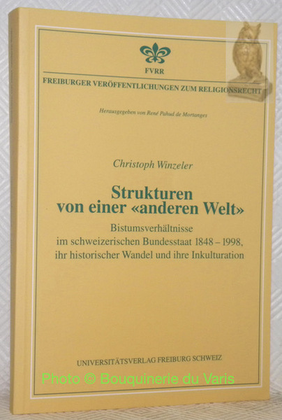 Strukturen von einer “anderen Welt” Bistums verhältnisse im schweizerischen Bundesstaat …