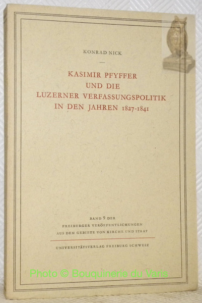 Kasimir Pfyffer und die Luzerner Verfassungspolitik in den Jahren 1827-1841. …