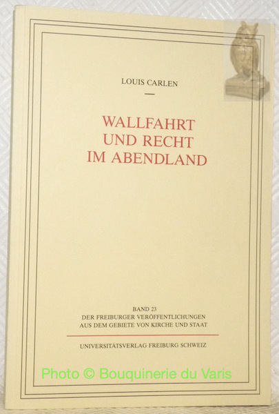 Wallfahrt und Recht im Abendland. Band 23, der Freiburger Veröffentlichungen …