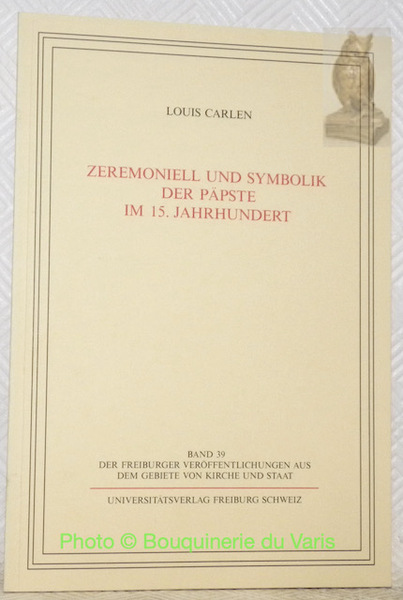 Zeremoniell und Symbolik der Päpste im 15. Jahrhundert. Band 39, …