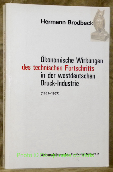 Ökonomische Wirkungen des technischen Fortschritts in der westdeutschen Druck-Industrie (1951-1967). …