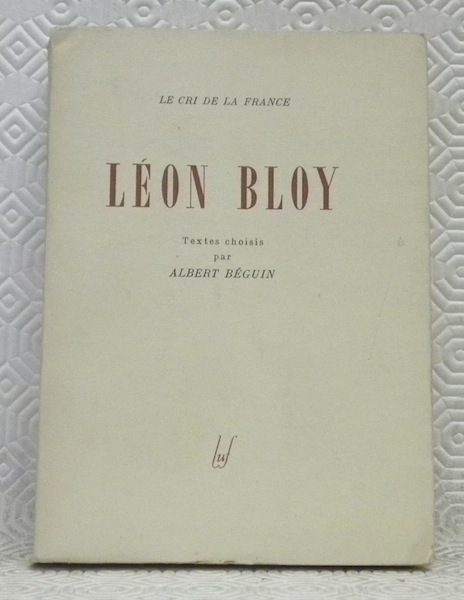 Léon Bloy. Textes choisis par Albert Béguin. Collection Le Cri …