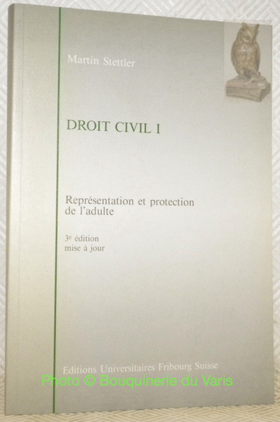 Droit Civil I. Représentation et protection de l’adulte. 3e Edition …