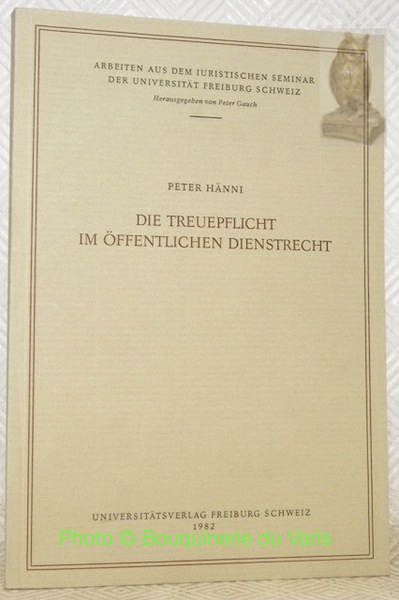 Die Treuepflicht im öffentlichen Dienstrecht. Arbeiten aus dem Iuristischen Seminar …