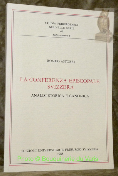 La Conferenza Episcopale Svizzera. Analisi storica e canonica. Studia Friburgensia. …