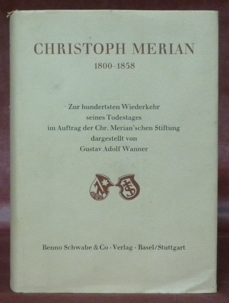 Christoph Merian 1800-1858. Zur hundertsten Wiederkehr seines Todestages im Auftrag …