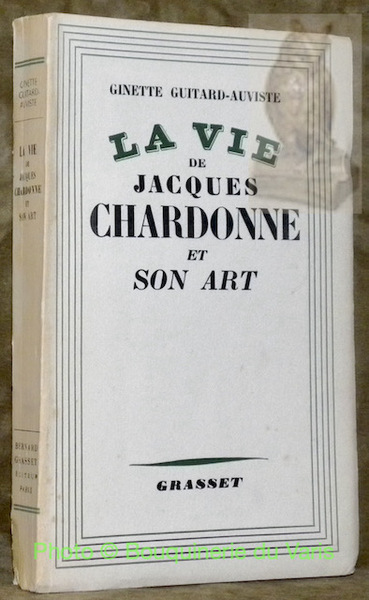 La vie de Jacques Chardonne et son art.