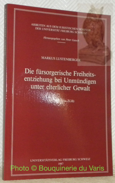 Die fürsorgerische Freiheitsentziehung bei Unmündigen unter elterlicher Gewalt (Art. 310/314a …