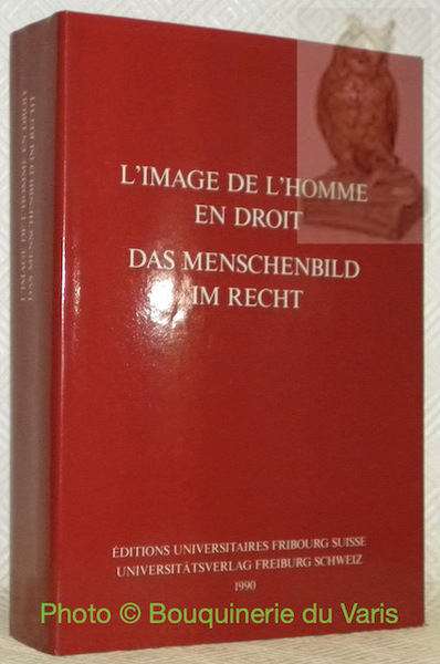 L'image de l’homme en droit - Das Menschenbild im Recht. …